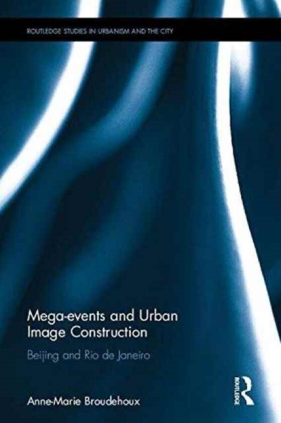 Mega-events and Urban Image Construction av Anne-Marie Broudehoux (Hardcover)