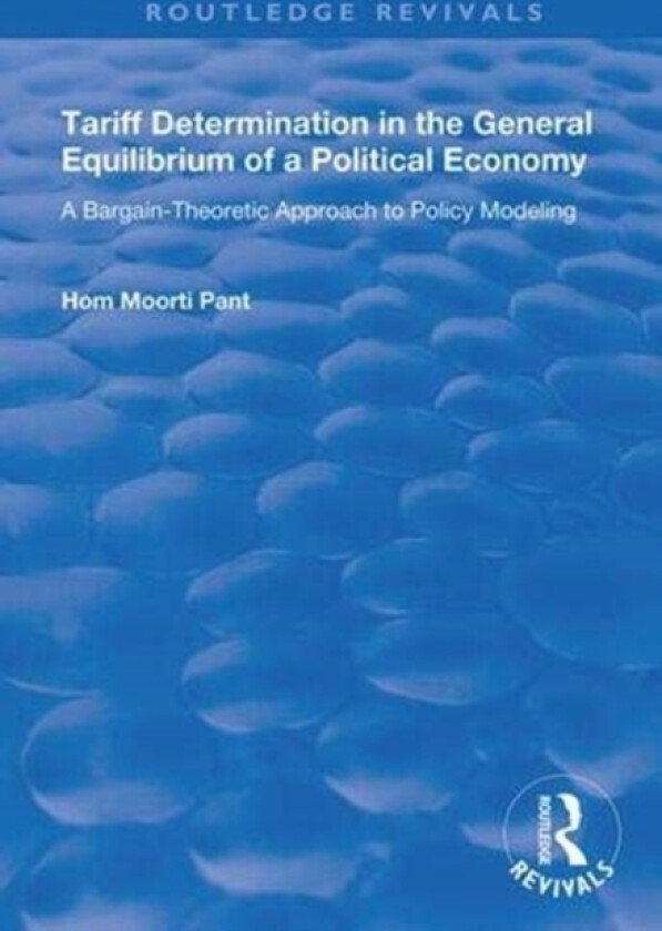Tariff Determination in the General Equilibrium of a Political Economy av Hom Moorti Pant (Paperback)