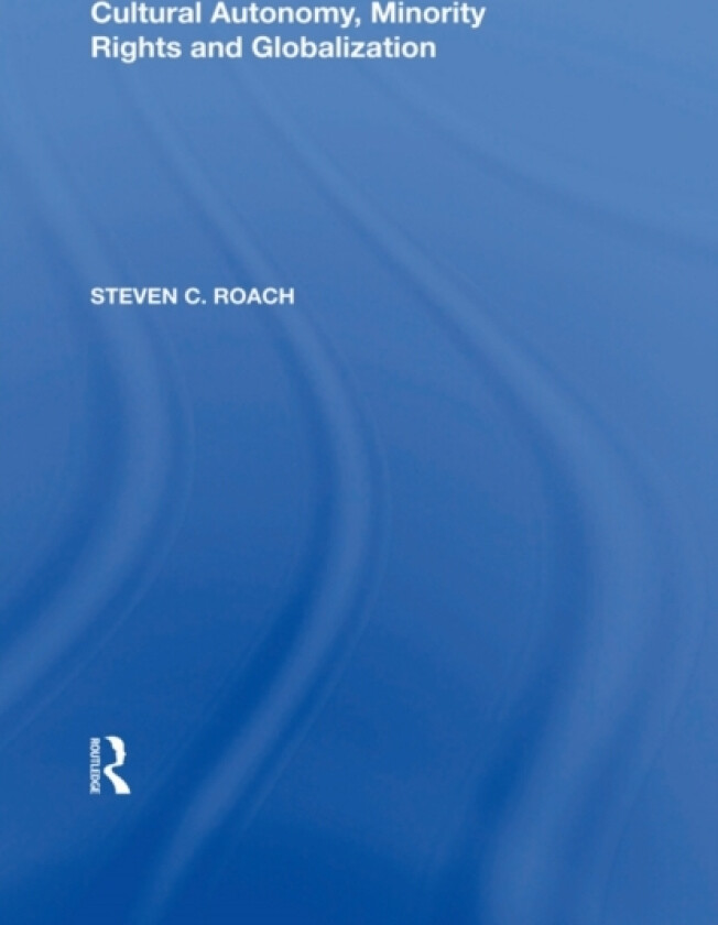 Cultural Autonomy, Minority Rights and Globalization av Steven C. Roach (Paperback)