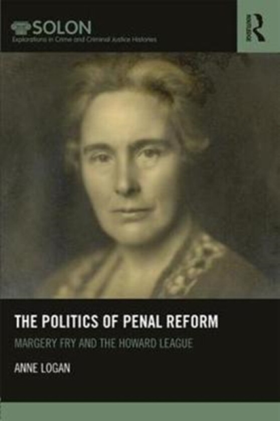 The Politics of Penal Reform av Anne Logan (Hardcover)