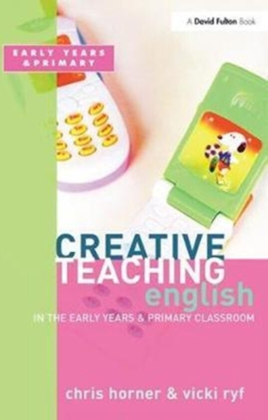 Creative Teaching: English in the Early Years and Primary Classroom av Chris Horner, Victoria Ryf (Hardcover)