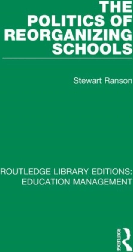 The Politics of Reorganizing Schools av Stewart Ranson (Paperback)