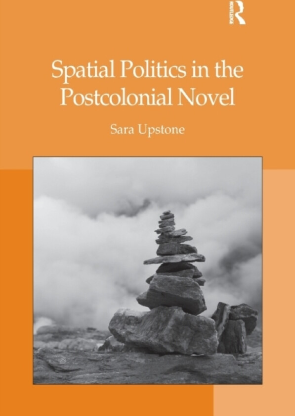 Spatial Politics in the Postcolonial Novel av Sara Upstone (Paperback)