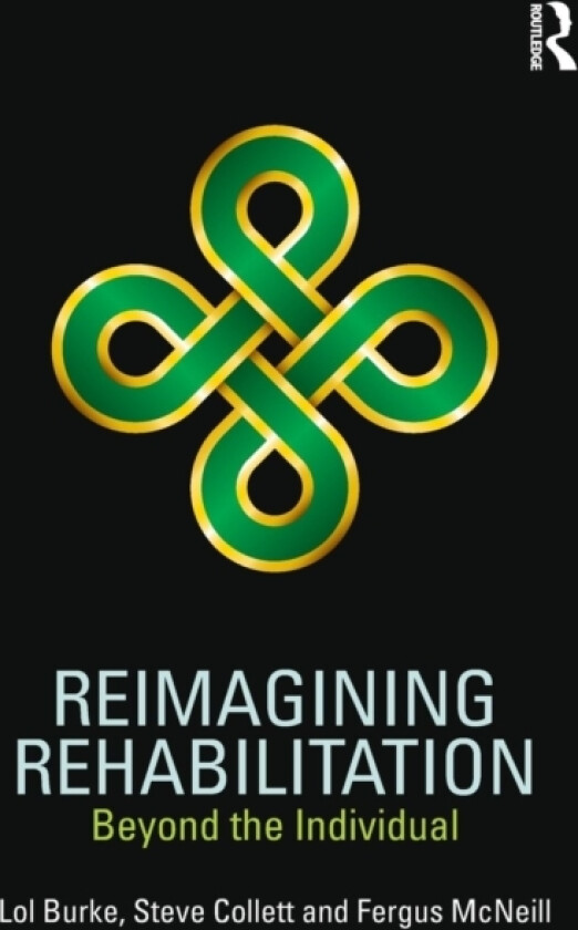 Reimagining Rehabilitation av Lol Burke, Steve Collett, Fergus McNeill (Paperback)