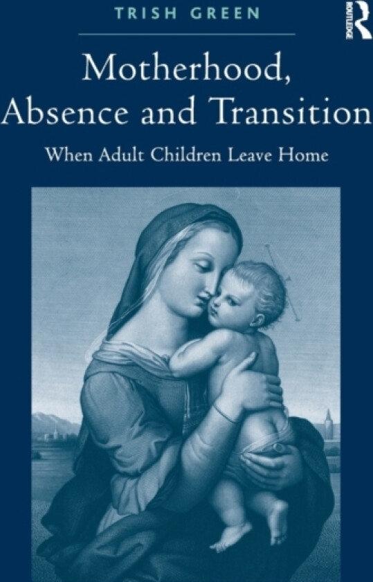 Motherhood, Absence and Transition av Trish Green (Paperback)