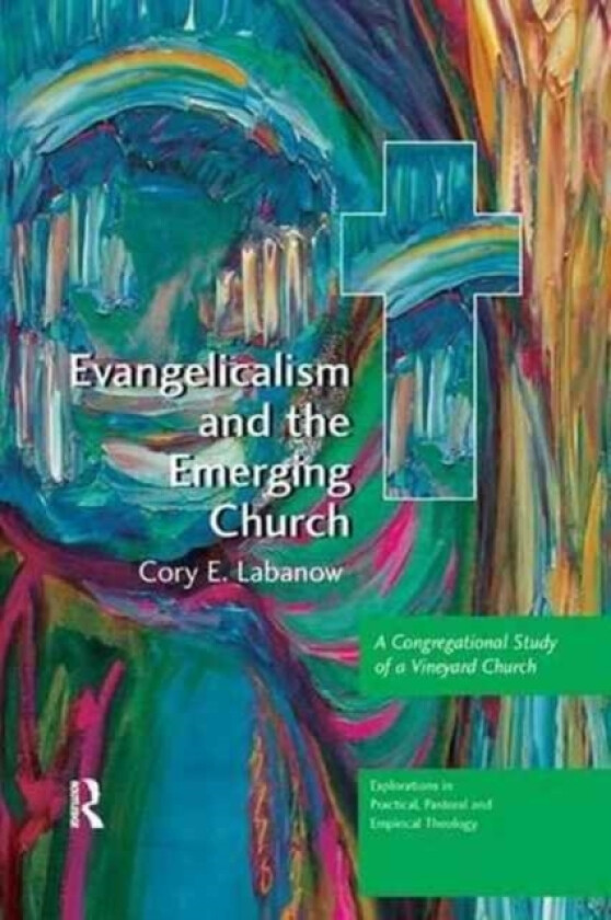 Evangelicalism and the Emerging Church av Cory E. Labanow (Paperback)
