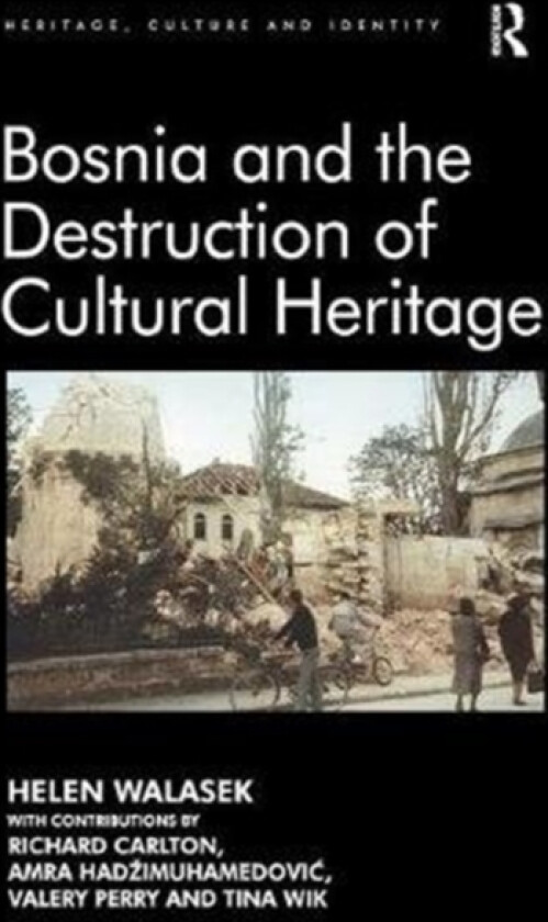 Bosnia and the Destruction of Cultural Heritage av Helen Walasek, contributions by Richard Carlton, Amra Hadzimuhamedovic (Paperback)