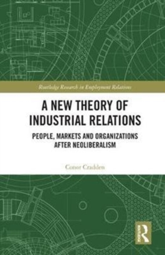 A New Theory of Industrial Relations av Conor Cradden (Hardcover)