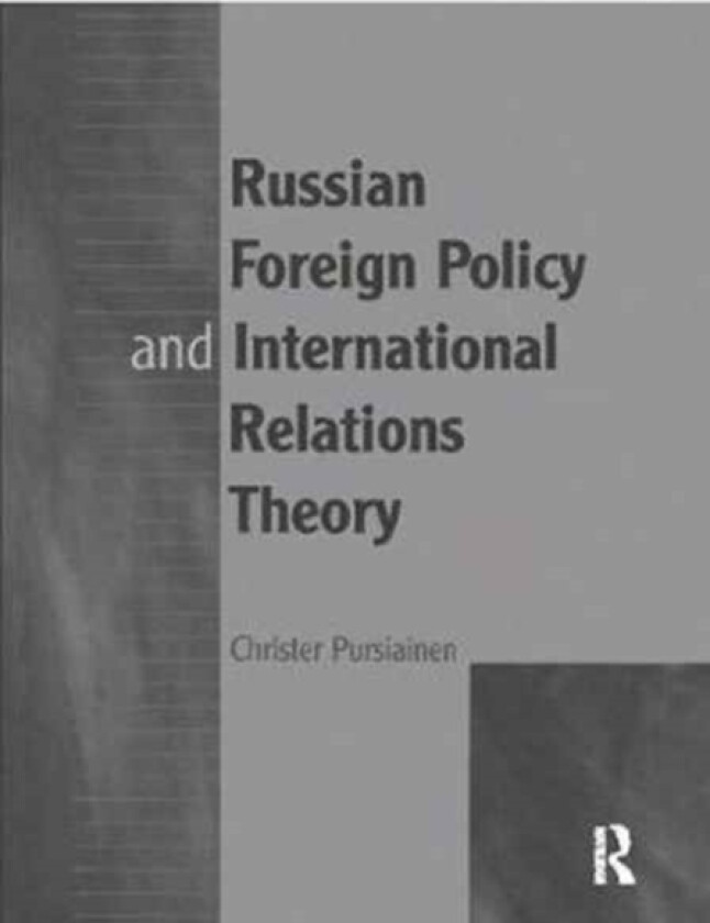 Russian Foreign Policy and International Relations Theory av Christer Pursiainen (Paperback)