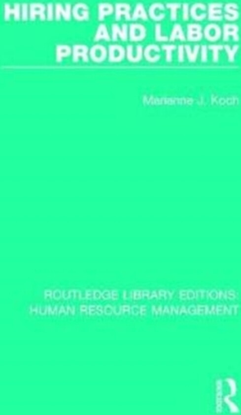 Hiring Practices and Labor Productivity av Marianne J. Koch (Paperback)