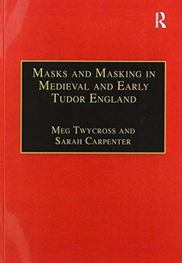 Masks and Masking in Medieval and Early Tudor England av Meg Twycross, Sarah Carpenter (Paperback)