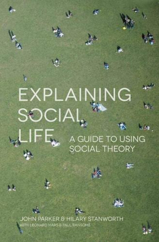 Explaining Social Life av John Parker, Hilary Stanworth (Paperback)