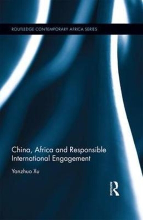 China, Africa and Responsible International Engagement av Yanzhuo Xu (Hardcover)