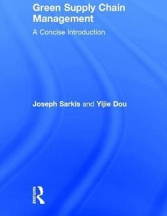 Green Supply Chain Management av Joseph Sarkis, Yijie Dou (Hardcover)