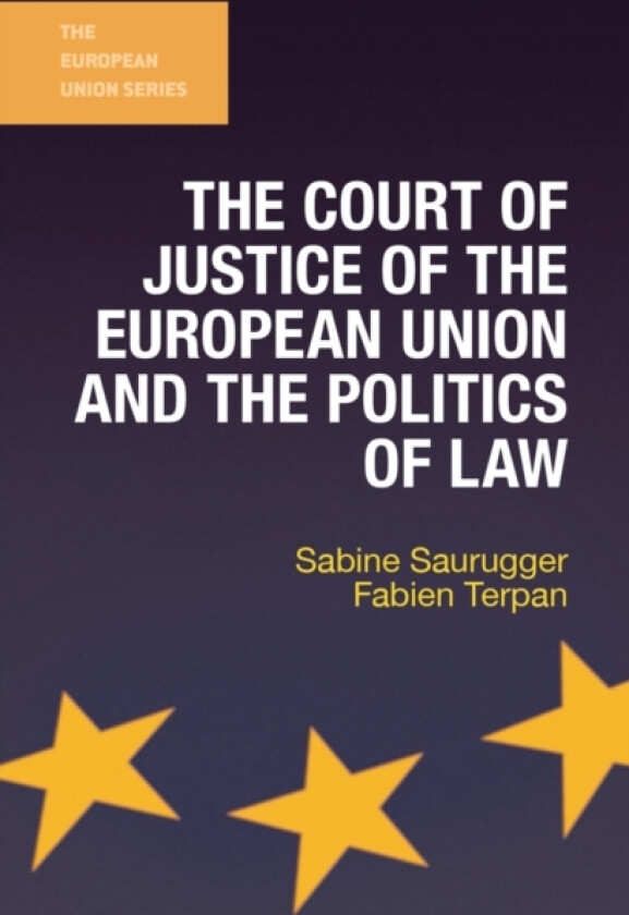The Court of Justice of the European Union and the Politics of Law av Sabine Saurugger, Fabien Terpan (Paperback)