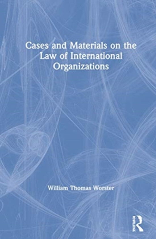 Cases and Materials on the Law of International Organizations av William Thomas Worster (Hardcover)