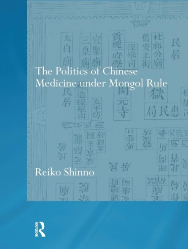 The Politics of Chinese Medicine Under Mongol Rule av Reiko Shinno (Paperback)