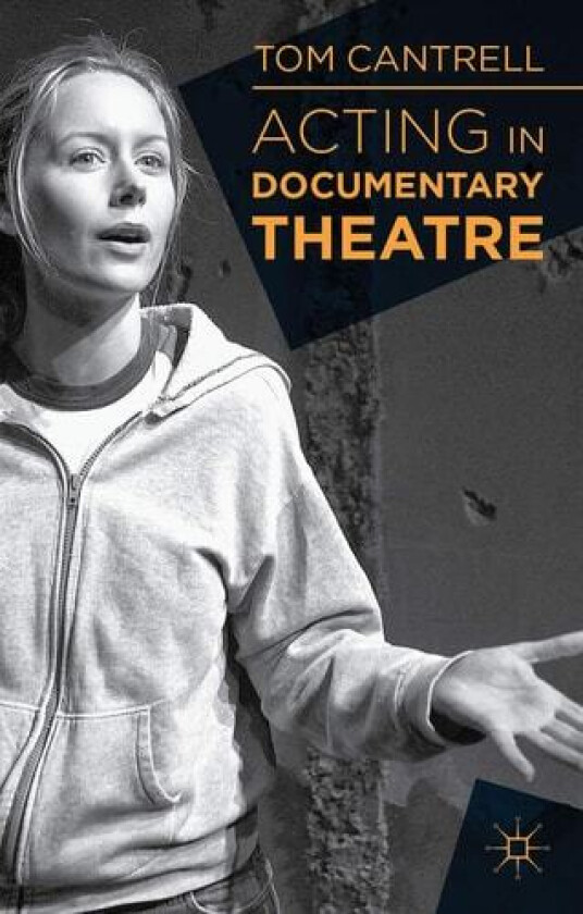Acting in Documentary Theatre av Dr Tom Cantrell (Hardcover)