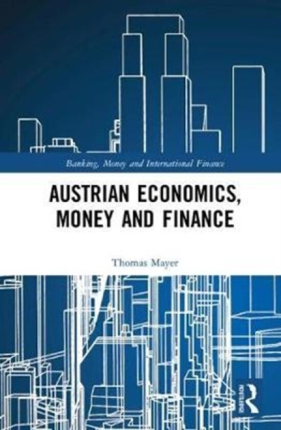 Austrian Economics, Money and Finance av Thomas Mayer (Hardcover)