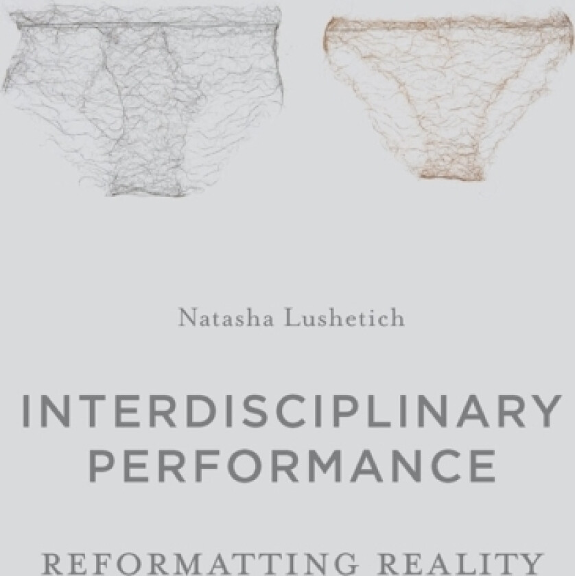 Interdisciplinary Performance av Natasha Lushetich (Paperback)