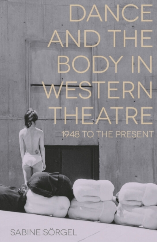 Dance and the Body in Western Theatre av Sabine Sorgel (Hardcover)