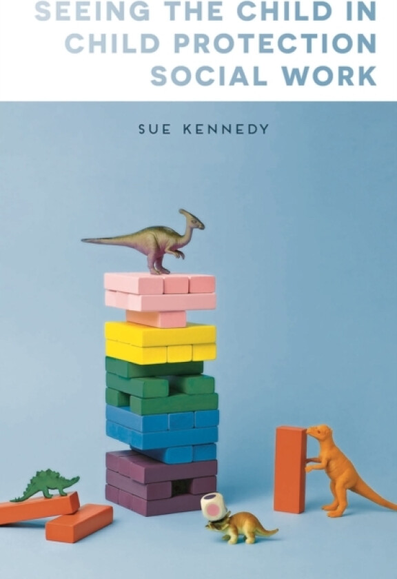 Seeing the Child in Child Protection Social Work av Sue Kennedy (Paperback)