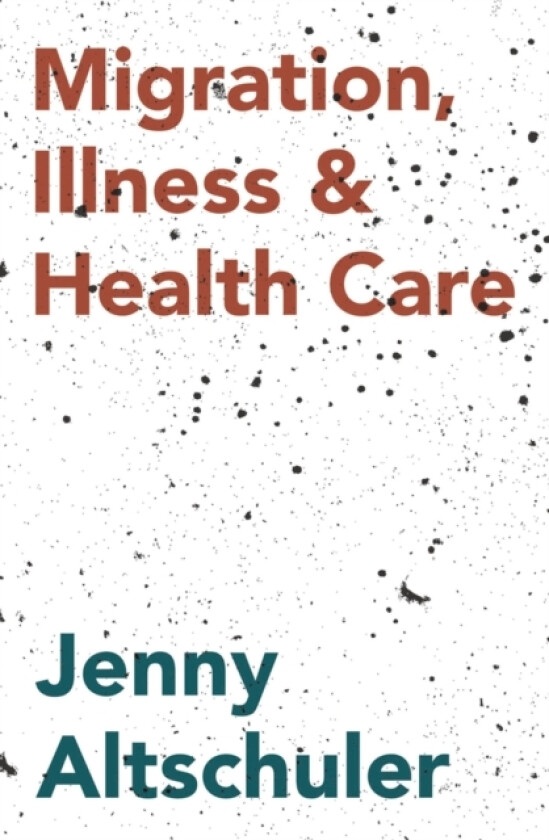 Migration, Illness and Healthcare av Jenny Altschuler (Paperback)