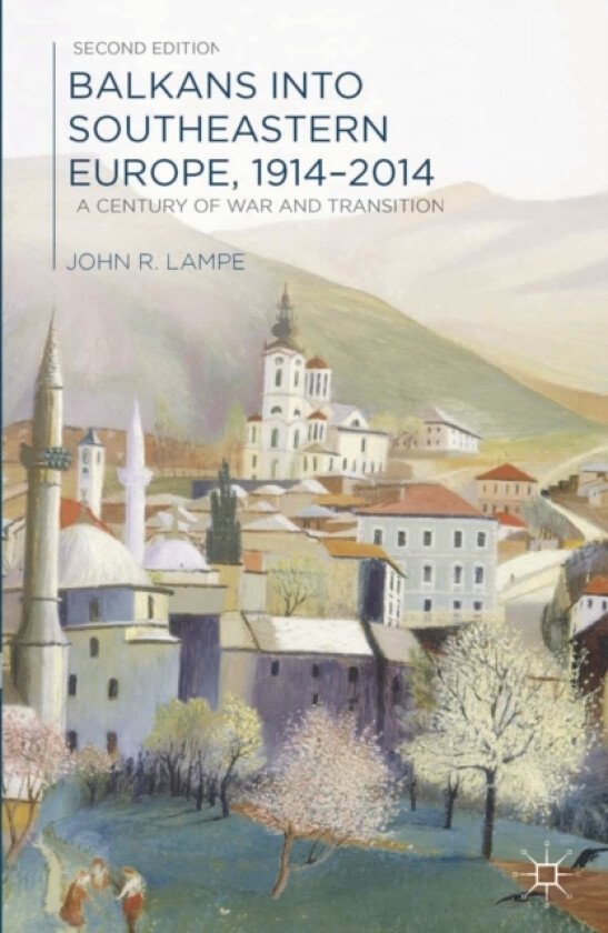 Balkans into Southeastern Europe, 1914-2014 av John Lampe (Paperback)