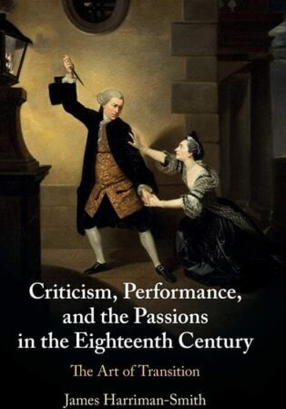 Criticism, Performance, and the Passions in the Eighteenth Century av James Harriman-Smith (Hardcover)