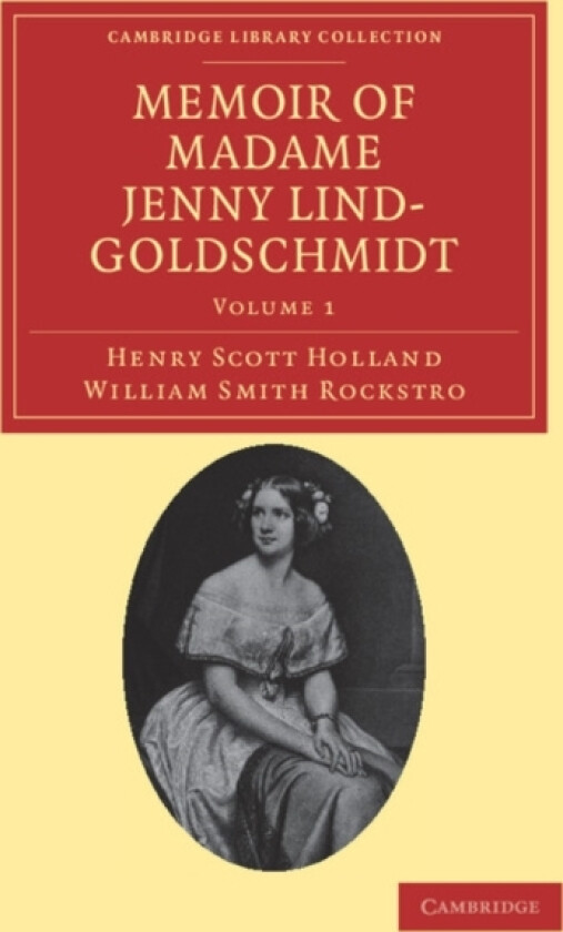 Memoir of Madame Jenny Lind-Goldschmidt av Henry Scott Holland, William Smith Rockstro (Paperback)