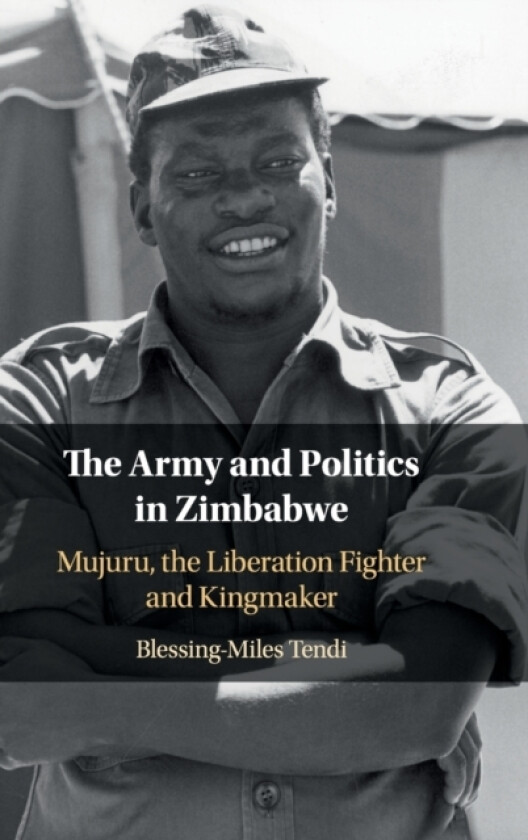 The Army and Politics in Zimbabwe av Blessing-Miles Tendi (Hardcover)
