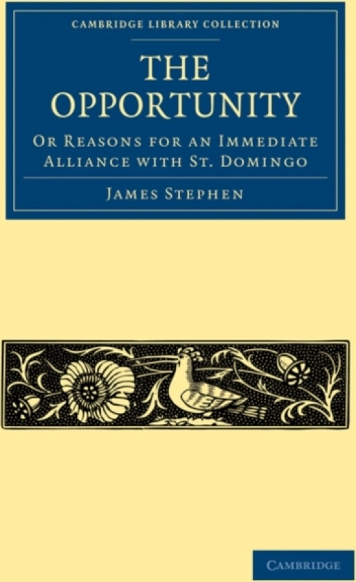 The Opportunity, or Reasons for an Immediate Alliance with St. Domingo av James Stephen (Paperback)