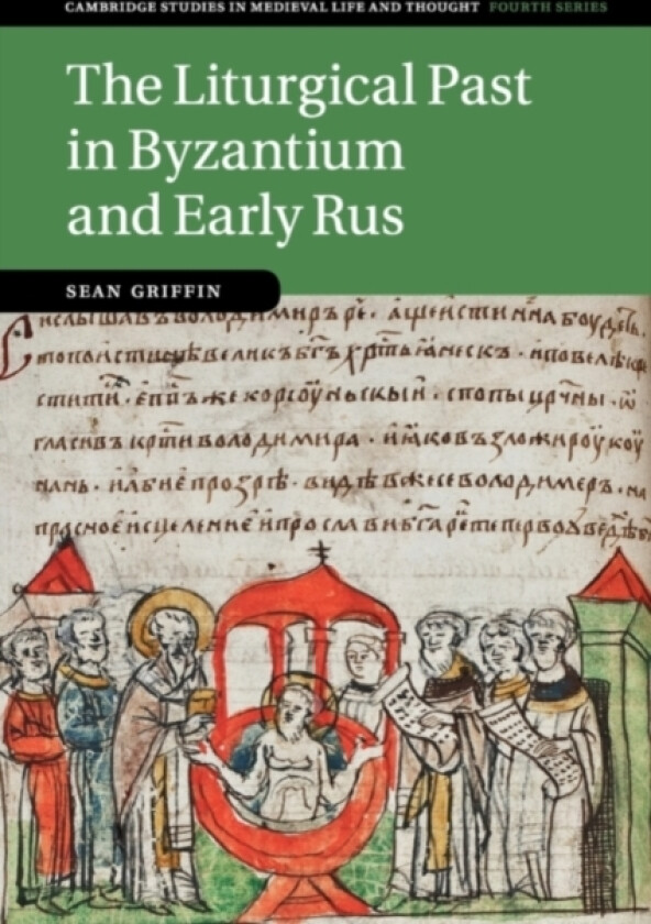 The Liturgical Past in Byzantium and Early Rus av Sean Griffin (Paperback)
