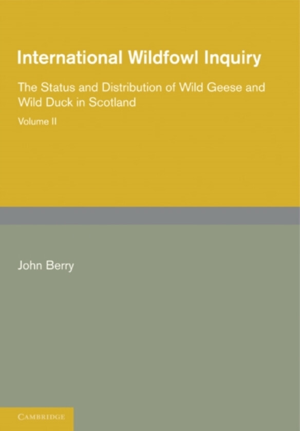 International Wildfowl Inquiry: Volume 2, The Status and Distribution of Wild Geese and Wild Duck in Scotland av John Berry (Paperback)