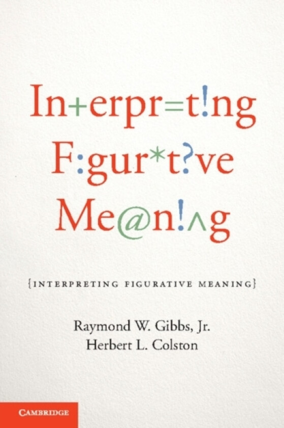 Interpreting Figurative Meaning av Jr Raymond W. Gibbs, Herbert L. Colston (Paperback)