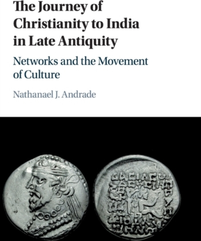 The Journey of Christianity to India in Late Antiquity av Nathanael J. Andrade (Hardcover)