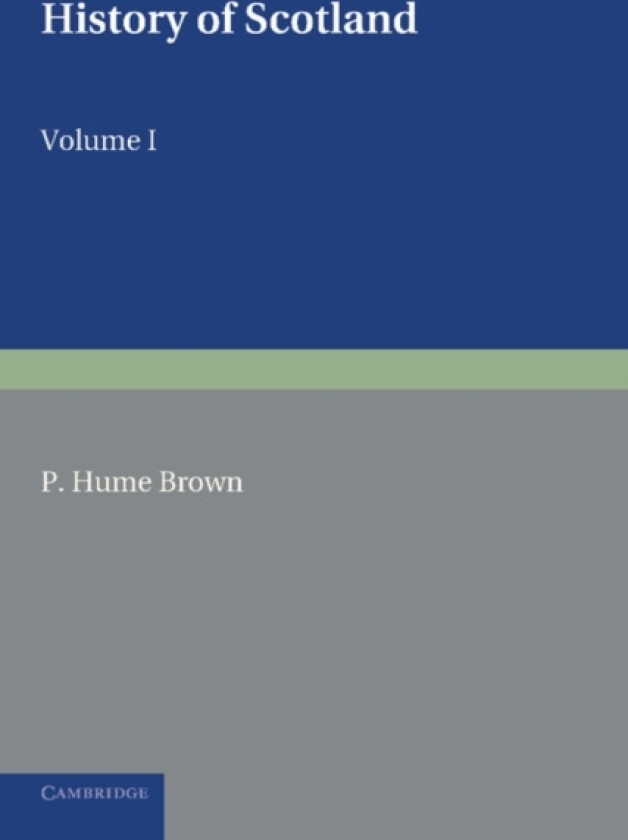 History of Scotland: Volume 1, To the Accession of Mary Stewart av P. Hume Brown (Paperback)