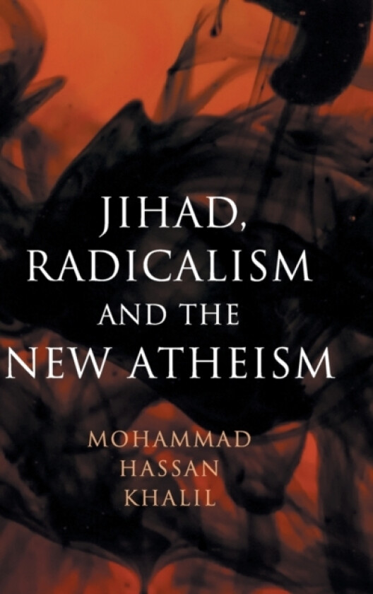 Jihad, Radicalism, and the New Atheism av Mohammad Hassan Khalil (Hardcover)