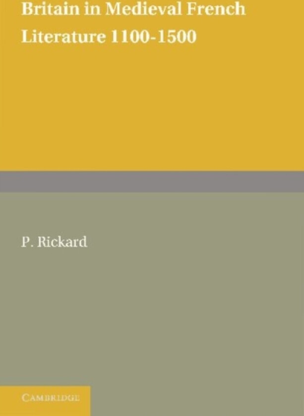 Britain in Medieval French Literature av P. Rickard (Paperback)