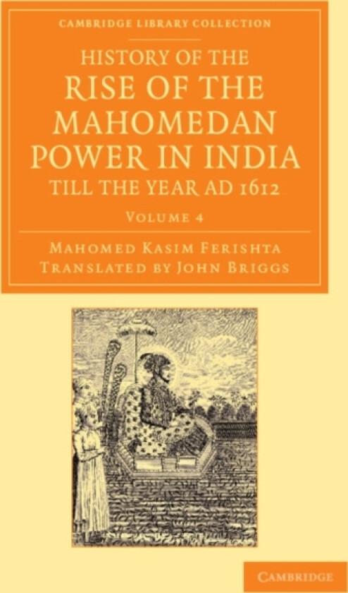 History of the Rise of the Mahomedan Power in India, till the Year AD 1612 av Mahomed Kasim Ferishta (Paperback)