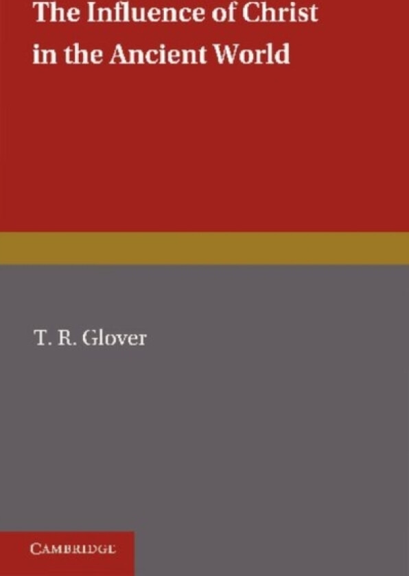 The Influence of Christ in the Ancient World av T.R. Glover (Paperback)