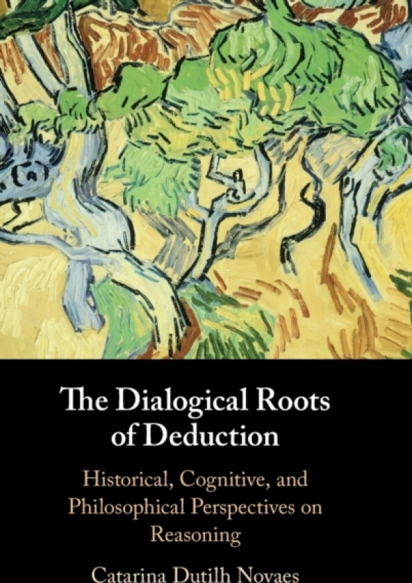The Dialogical Roots of Deduction av Catarina Dutilh Novaes (Hardcover)