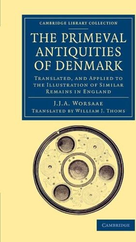 The Primeval Antiquities of Denmark av Jens Jacob Asmussen Worsaae (Paperback)
