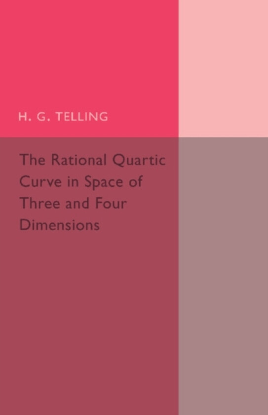 The Rational Quartic Curve in Space of Three and Four Dimensions av H.G. Telling (Paperback)