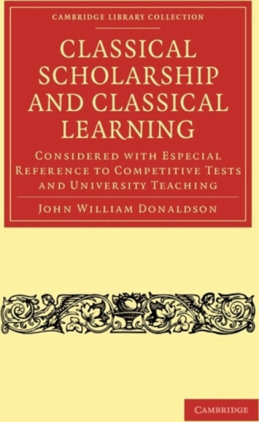 Classical Scholarship and Classical Learning av John William Donaldson (Paperback)