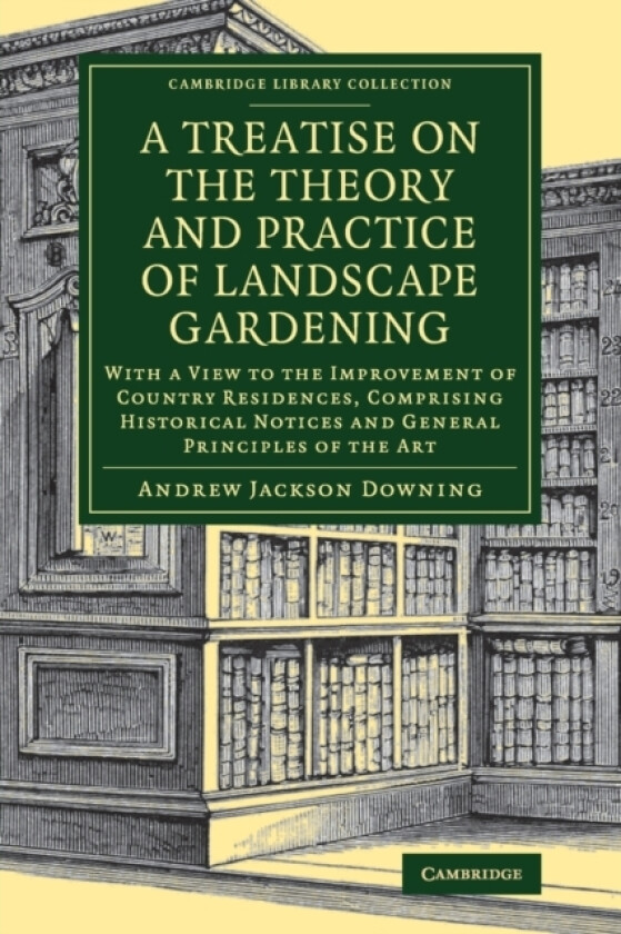 A Treatise on the Theory and Practice of Landscape Gardening av Andrew Jackson Downing (Paperback)