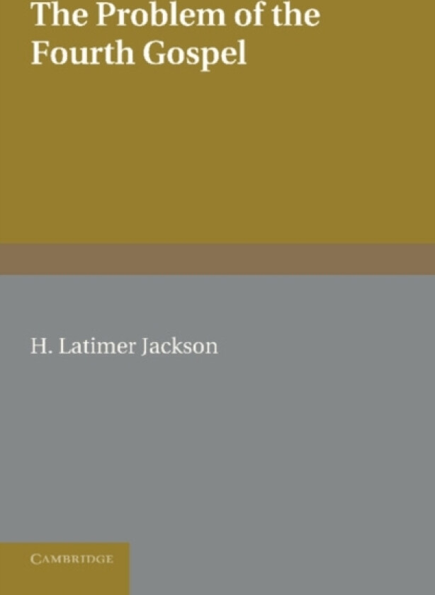 The Problem of the Fourth Gospel av H.Latimer Jackson (Paperback)