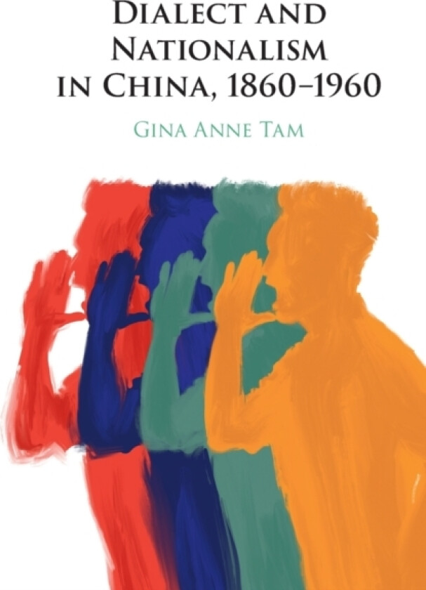 Dialect and Nationalism in China, 1860–1960 av Gina Anne Tam (Paperback)