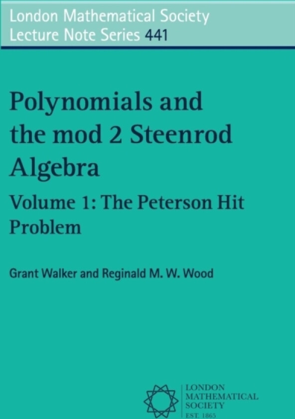 Polynomials and the mod 2 Steenrod Algebra: Volume 1, The Peterson Hit Problem av Grant Walker, Reginald M.W. Wood (Paperback)