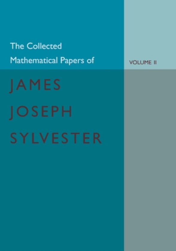 The Collected Mathematical Papers of James Joseph Sylvester: Volume 2, 1854–1873 av James Joseph Sylvester (Paperback)